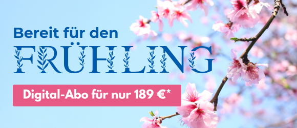 Bereit für den Frühling? Digital-Abo für nur 189 €*